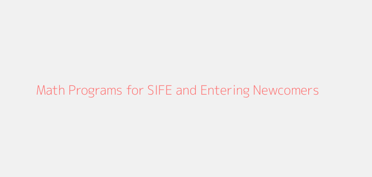 Math Programs for SIFE and Entering Newcomers